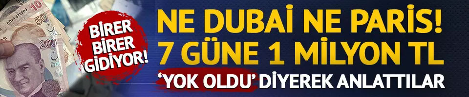 7 güne 1 milyon lira ile Dubai’yi de Paris’i de solladı!