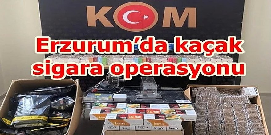 Erzurum polisinden kaçak operasyonu