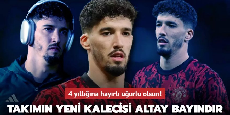 Ve takımın yeni kalecisi Altay Bayındır!