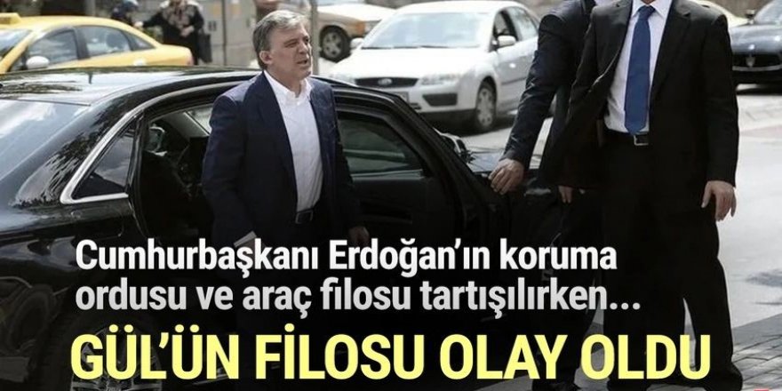 Abdullah Gül'ün makam aracı filosu ve koruma ordusu iddiası olay oldu