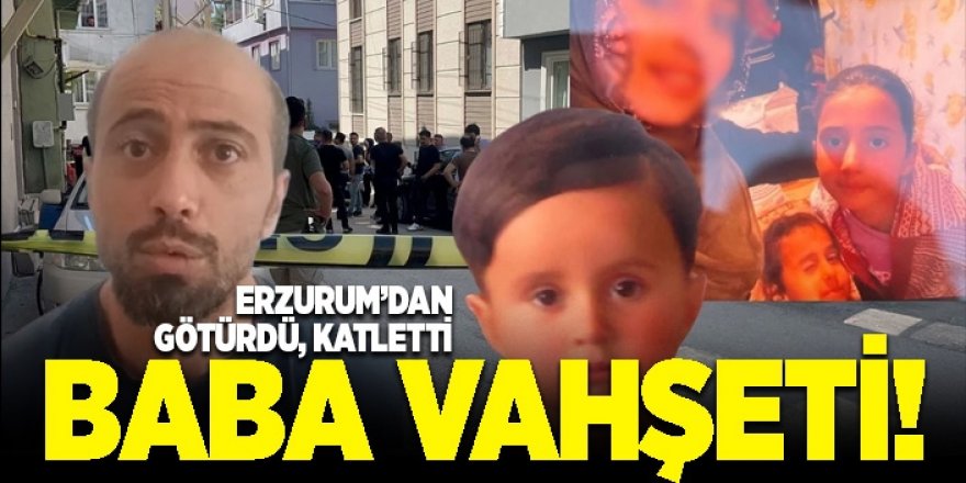 Bursa'da baba vahşeti; Erzurum'dan götürdüğü 3 çocuğunu öldürdü