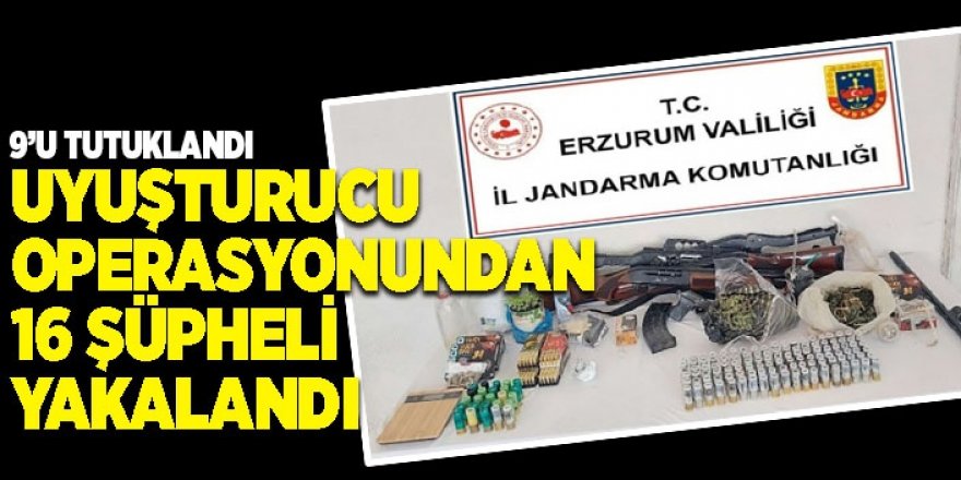 Erzurum'da Uyuşturucu operasyonundan 16 şüpheli yakalandı