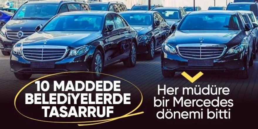 Belediyelerde tasarruf devrinin detayları belli oldu