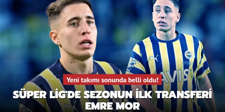 Süper Lig'de sezonun ilk transferi Emre Mor...