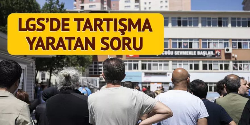 LGS'de tartışma yaratan soru!