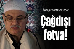 Profesöründen çağdışı fetva!