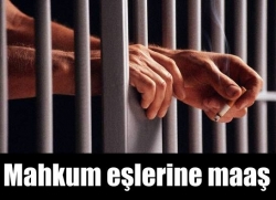 Eşi cezaevinde olana maaş!