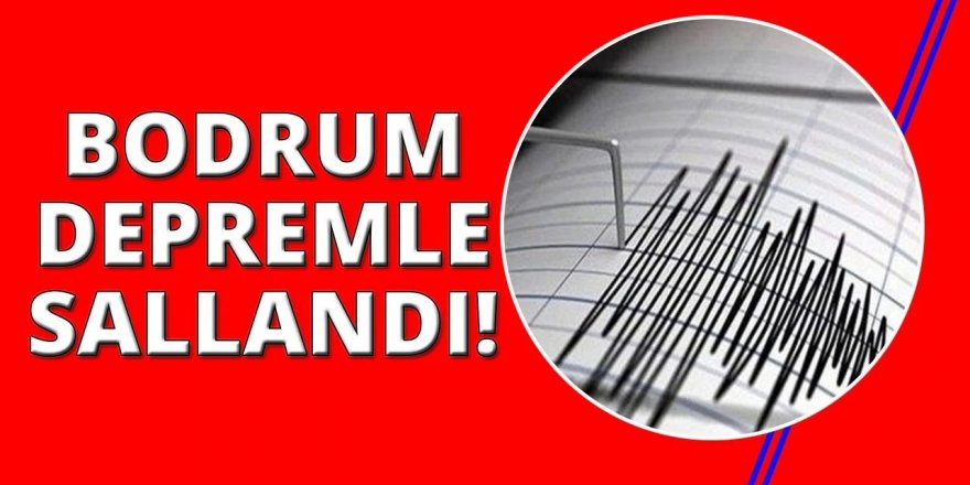 Bodrum'da korkutan deprem