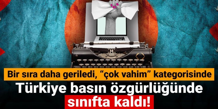 Türkiye basın özgürlüğünde sınıfta kaldı!