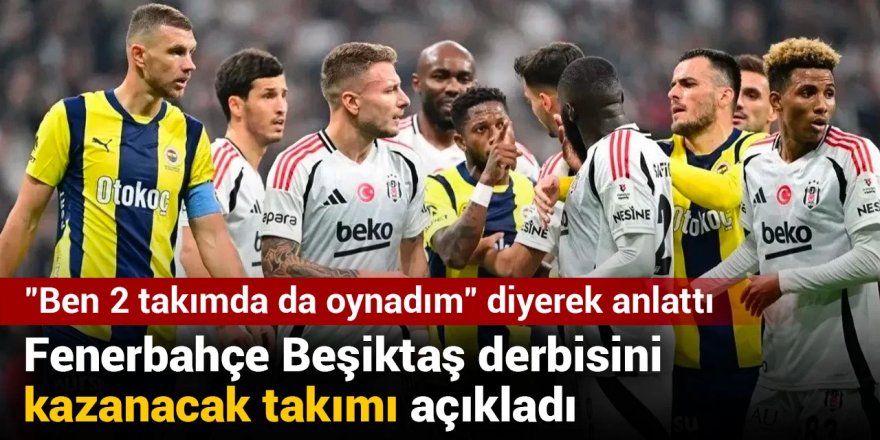 Fenerbahçe Beşiktaş derbisini kazanacak takımı açıkladı