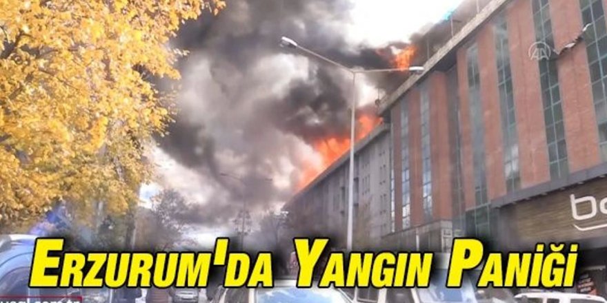 Erzurum'da yangın paniği