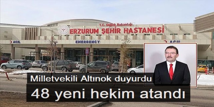 Erzurum'a 48 yeni hekim atandı: Altınok duyurdu
