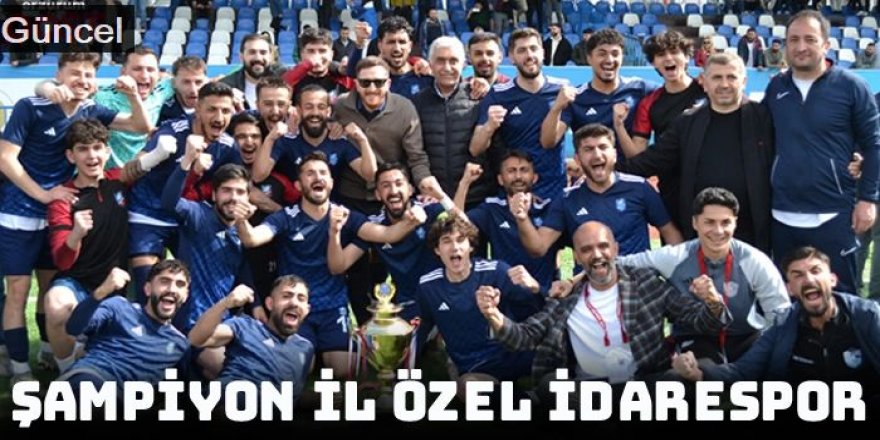 Erzurum Süper Amatör Lig'de şampiyon İl Özel İdarespor