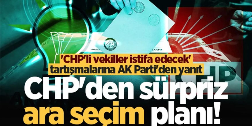 'CHP'li vekiller istifa edecek' tartışmalarına AK Parti'den yanıt!