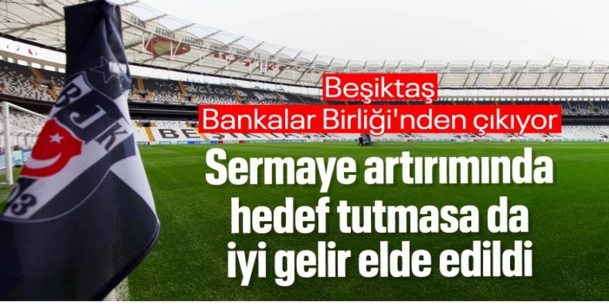 Beşiktaş'ta sermaye artırımı tamamlandı