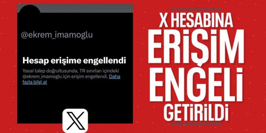 Ekrem İmamoğlu'nun X hesabı erişime engellendi