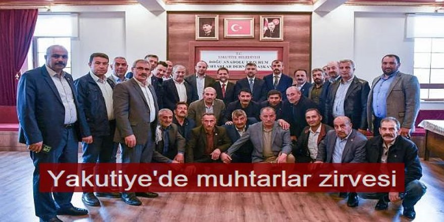 Yakutiye'de muhtarlar zirvesi