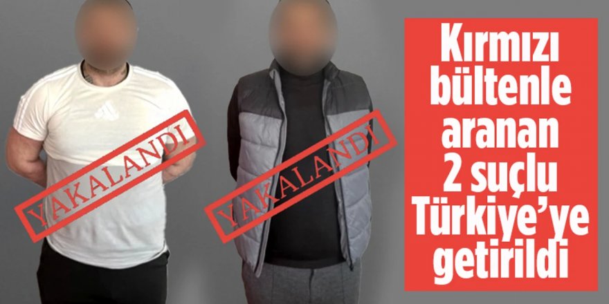 Yerlikaya: Kırmızı bültenle aranan 2 suçluyu daha ülkemize getirdik