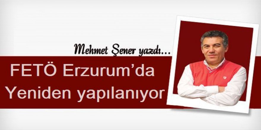 FETÖ Erzurum’da yeniden yapılanıyor