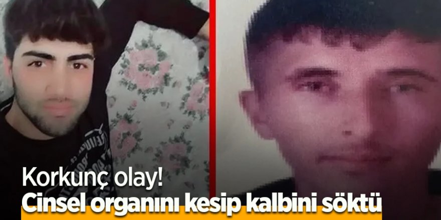 Önce cinsel organını sonra kalbini söktü