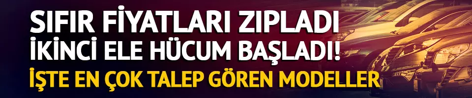 Sıfır otomobil de satışlar patladı, fiyatlar arttı...