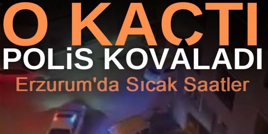 Erzurum'da alkollü sürücü kaçtı: Polis kovaladı