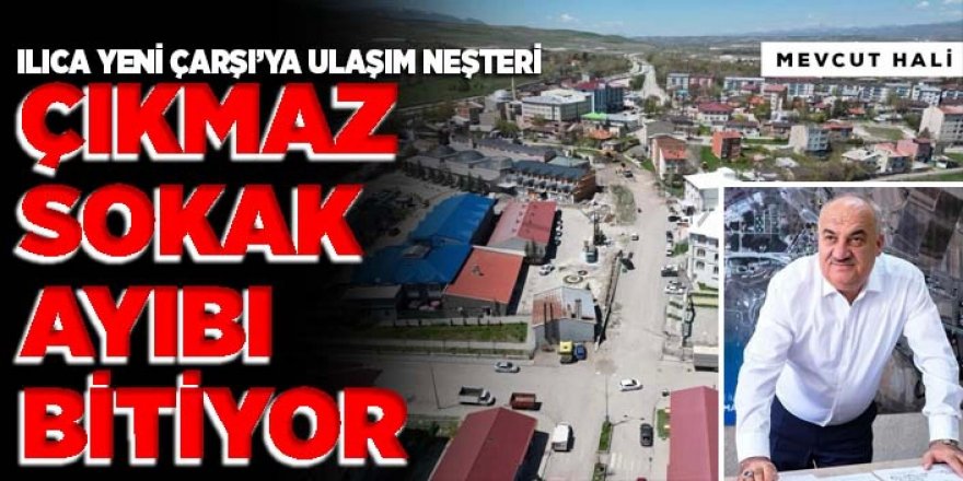 Nihayet Ilıca'ya el değiyor: Çıkmaz sokak ayıbı bitiyor