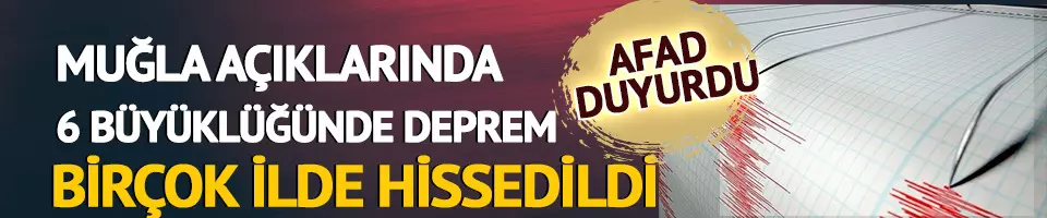 Akdeniz'de Muğla açıklarında 6 büyüklüğünde deprem!