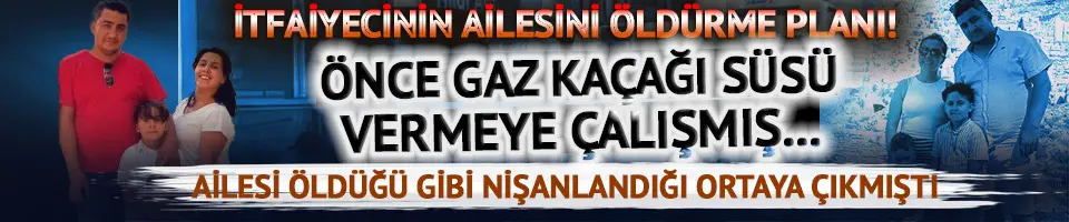 Her satırı korkunç! İtfaiye erinin ailesini öldürme planı...