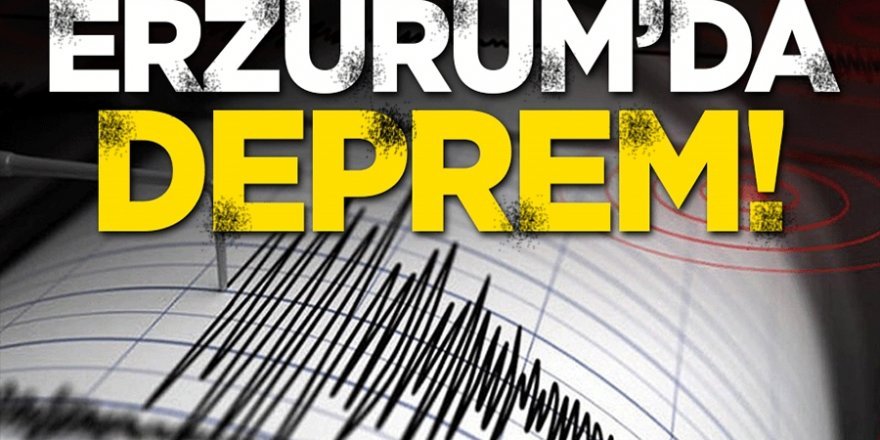 Erzurum'da deprem!