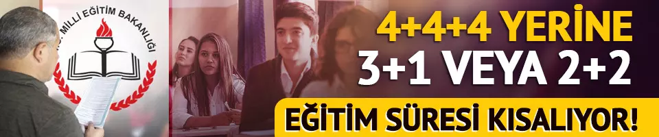 Eğitimde 4+4+4 yerine 2+2 ya da 3+1 geliyor!