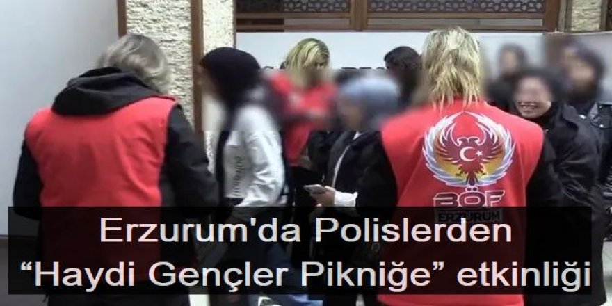 Polislerden “Haydi Gençler Pikniğe” etkinliği yapıldı