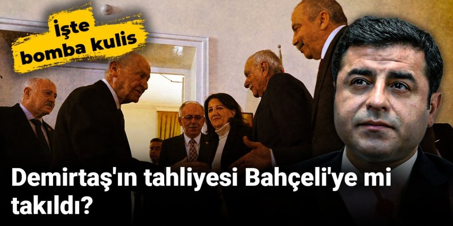 Demirtaş'ın tahliyesi Bahçeli'ye mi takıldı?