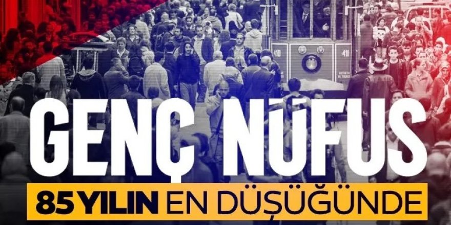 Genç nüfus 85 yılın en düşüğünde