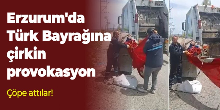Erzurum'da bayrağa büyük saygısızlık