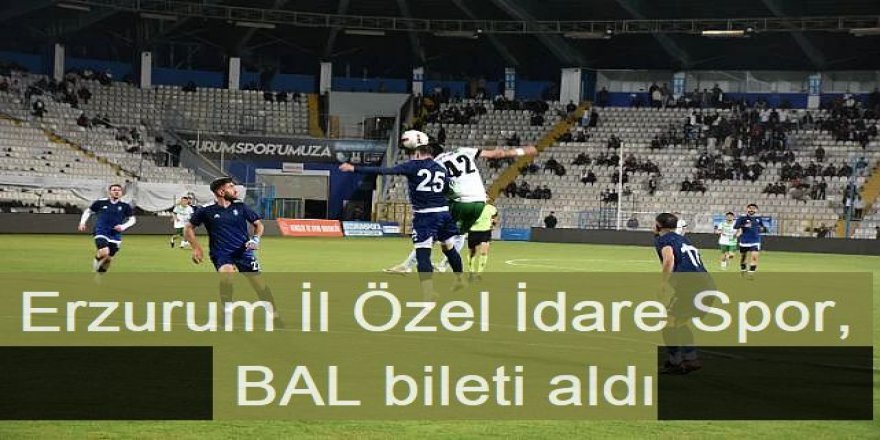 Erzurum İl Özel İdare Spor, BAL bileti aldı