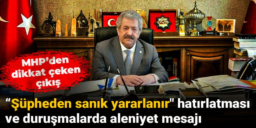 MHP'den "Şüpheden sanık yararlanır" ve duruşmalarda aleniyet mesajı