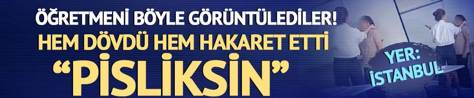 Yer: İstanbul! Öğretmeni böyle görüntülediler