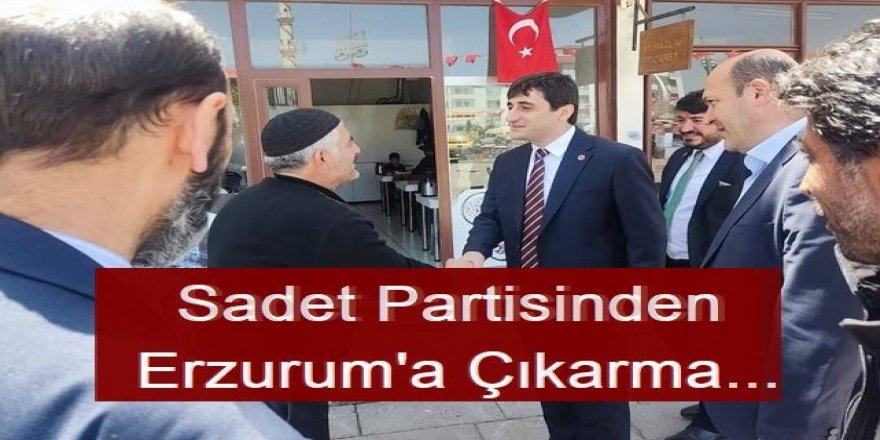 Saadet Partisi heyeti Erzurum'da