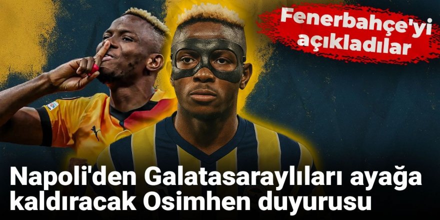 Napoli'den Galatasaraylıları ayağa kaldıracak Osimhen duyurusu