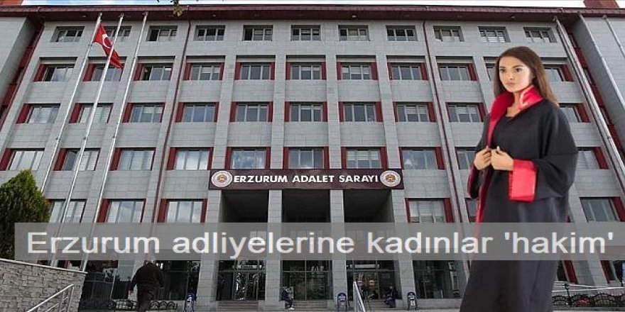 Erzurum adliyelerine kadınlar 'hakim'