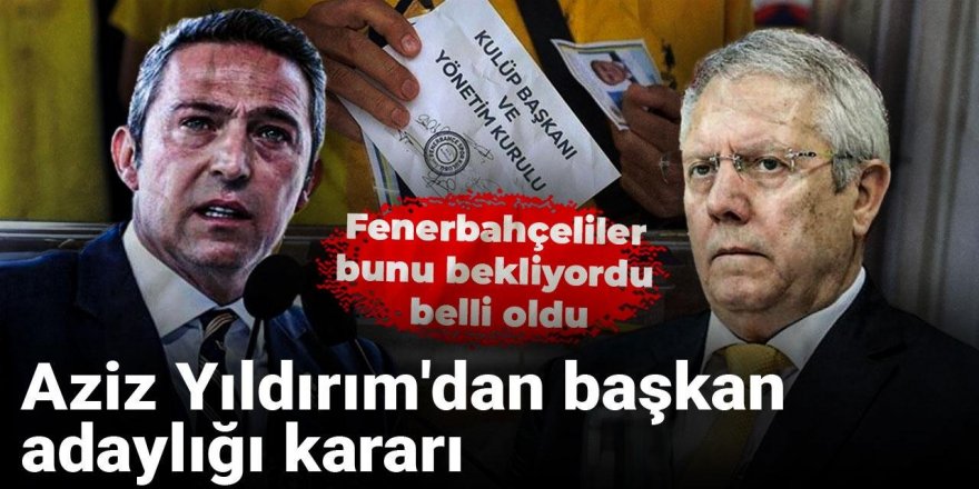 Aziz Yıldırım'dan başkan adaylığı kararı