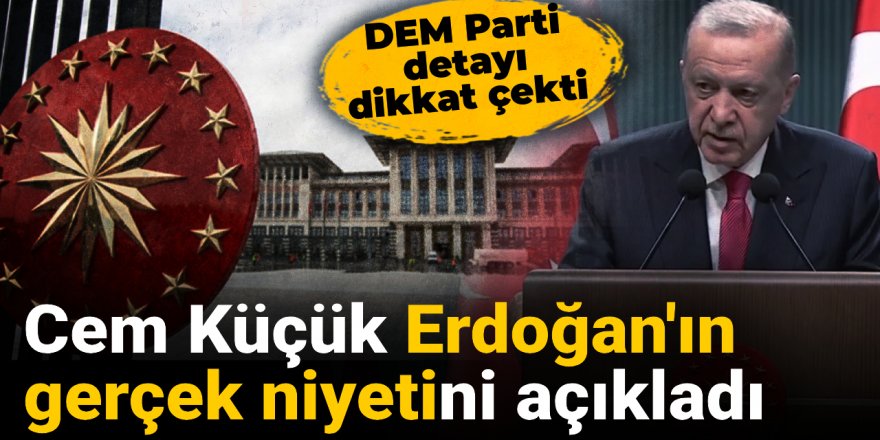 Cem Küçük Erdoğan'ın gerçek niyetini açıkladı