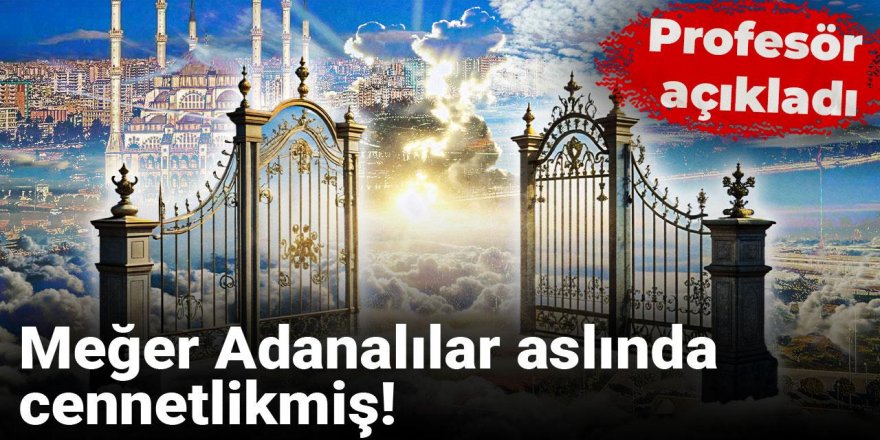 Çoban "Tevrat'a göre Cennet Adana" dedi