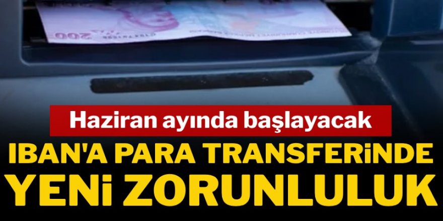 IBAN'a para transferinde yeni zorunluluk