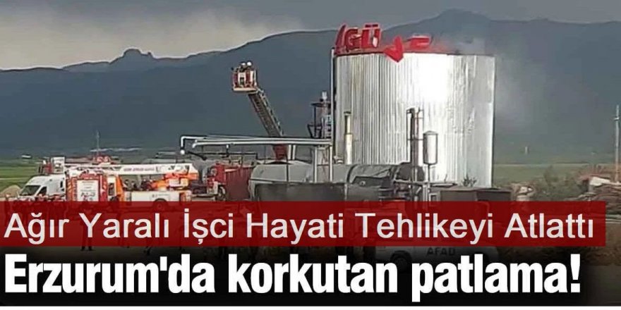 Erzurum'daki patlamada yaralanan işçi hayati tehlikeyi atlattı