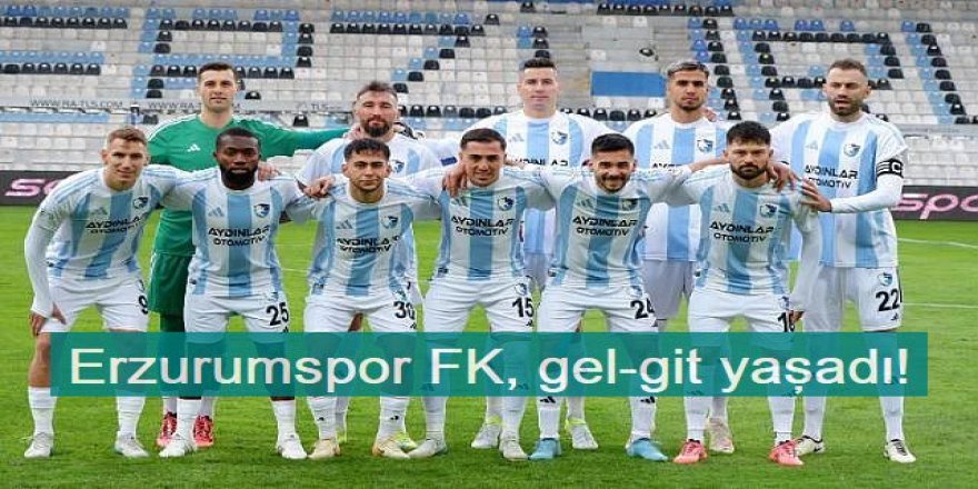 Erzurumspor FK,  gel-git yaşadı!