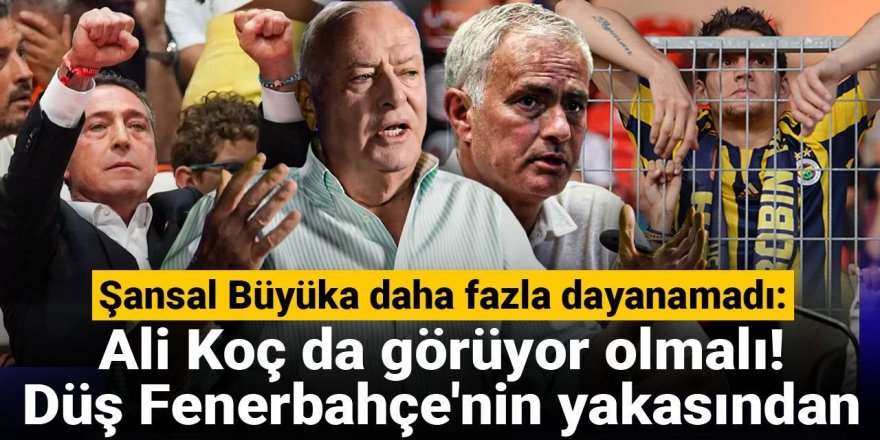 Şansal Büyüka daha fazla dayanamadı: Ali Koç da görüyor olmalı!