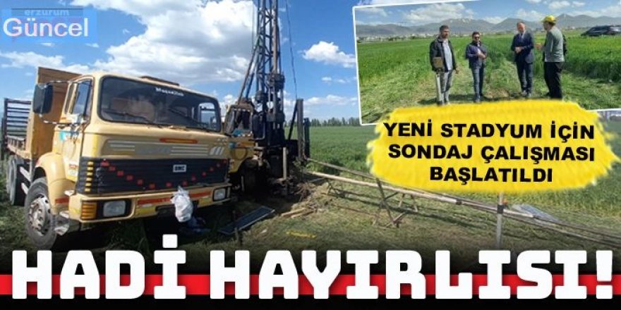 Erzurum'un yeni stadyum için sondaj vuruldu