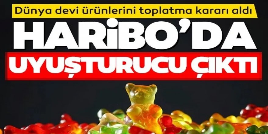Haribo'da uyuşturucu skandalı!